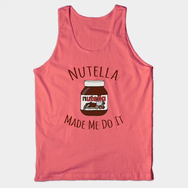 Nutella Made Me Do It Tank Top by Alema Art